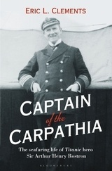 Captain of the Carpathia "The seafaring life of Titanic hero Sir Arthur Henry Rostron."