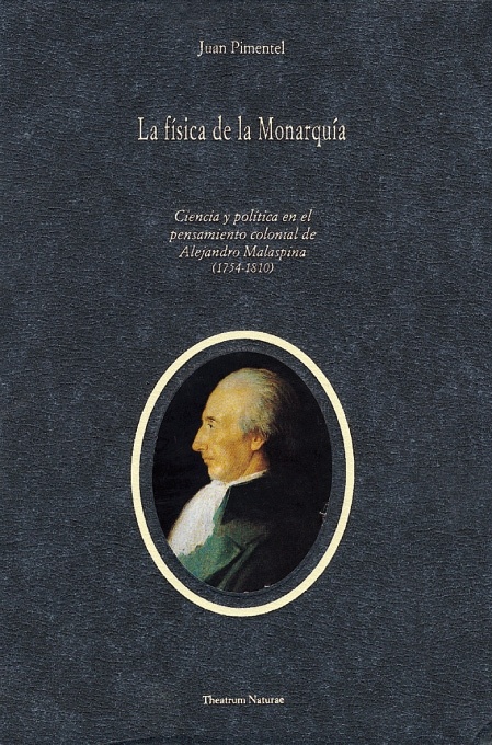 La Física de la Monarquía. Ciencia y política en el pensamiento colonial de Alejandro Malaspina