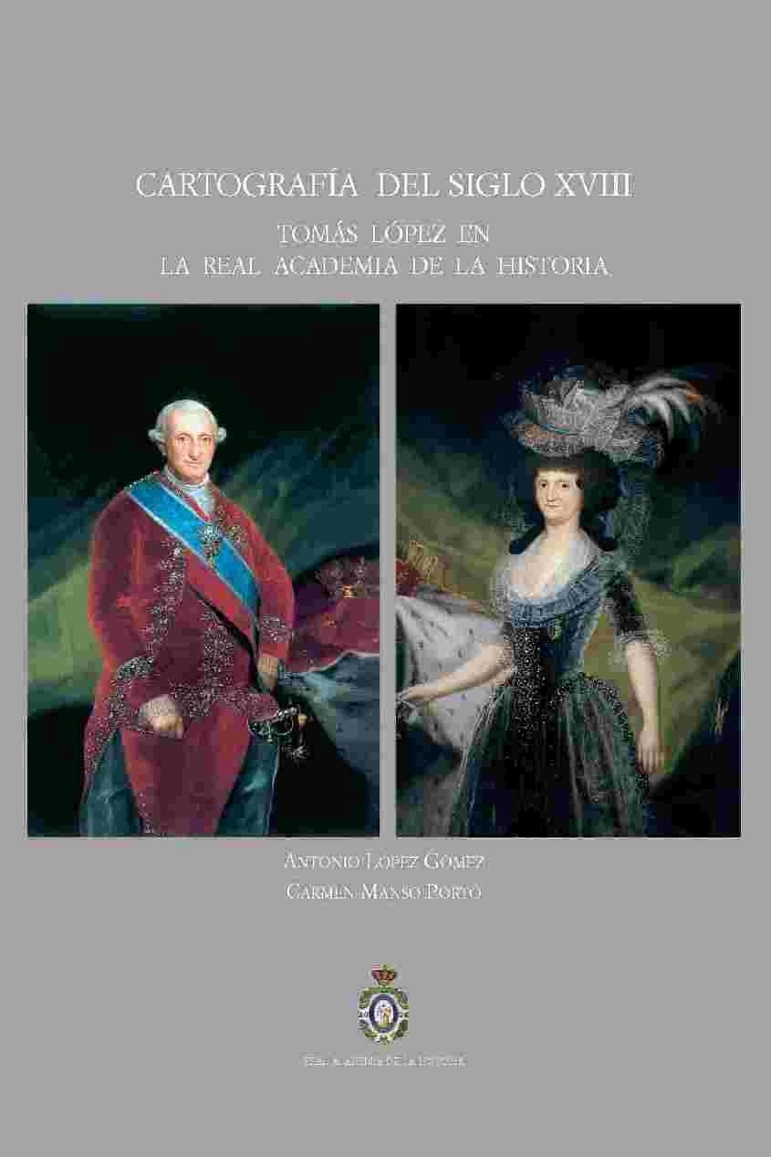 Cartografía del siglo XVIII : Tomás López en la Real Academia de la Historia