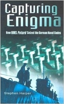 Capturing Enigma -Softbound Edition: How HMS Petard Seized the German Naval Codes