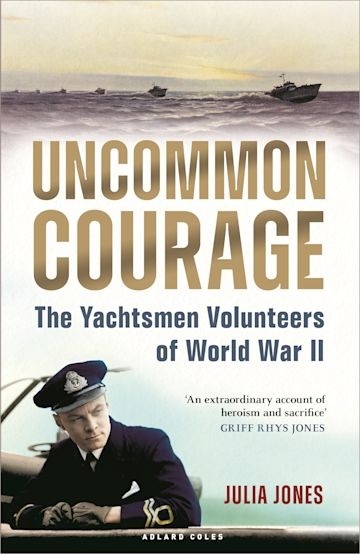 Uncommon Courage. The Yachtsmen volunteers of World War II