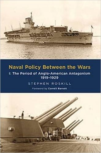 Naval Policy Between the Wars: The Period of Anglo-American Antagonism 1919-1929 Vol.1