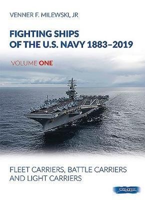 Fighting Ships of the U.S. Navy 1883-2019, Volume One, Part One : Aircraft Carriers, Fleet Carriers