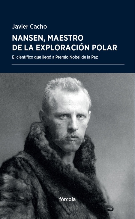 Nansen, maestro de la exploración polar "El científico que llegó a Premio Nobel de la Paz"