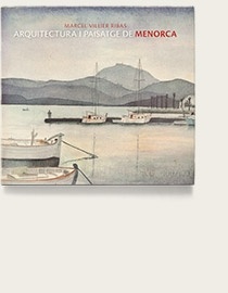 Marcel Villier. Arquitectura y paisaje de Menorca