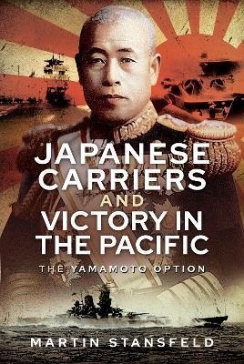 Japanese Carriers and Victory in the Pacific : The Yamamoto Option