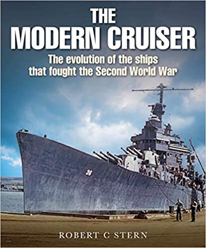 The Modern Cruiser. The evolution of the ships that fought the second World War