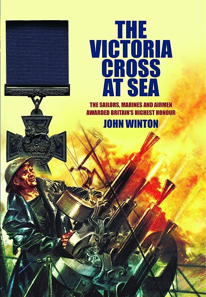 Victoria Cross at Sea "The Sailors, Marines and Naval Airmen Awarded Britain's Highest"