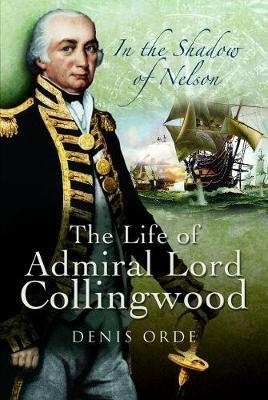 In the Shadow of Nelson "The Life of Admiral Lord Collingwood"