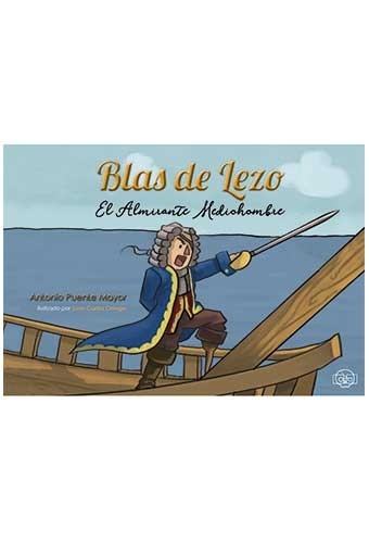 Blas de Lezo. El Almirante Mediohombre