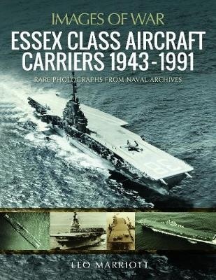 Essex Class Aircraft Carriers, 1943-1991 : Rare Photographs from Naval Archives