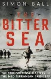 The Bitter Sea "The Brutal World War II Fight for the Mediterranean"