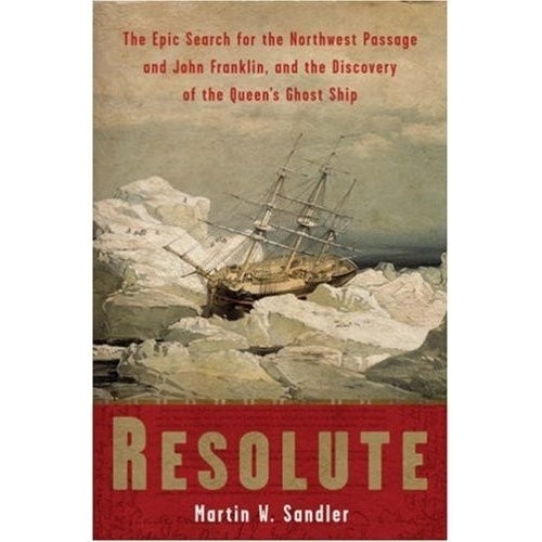 Resolute: The Epic Search for the Northwest Passage and John Franklin, and the Discovery of the Queen's
