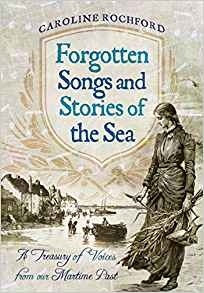 Forgotten songs and stories of the sea "a treasury of voices from our maritime past"