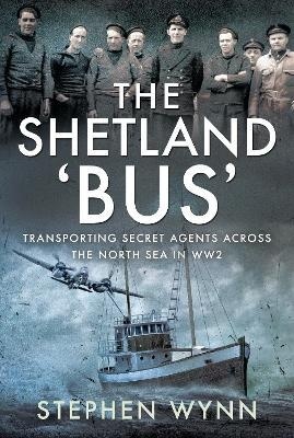 The Shetland 'Bus' : Transporting Secret Agents Across the North Sea in WW2