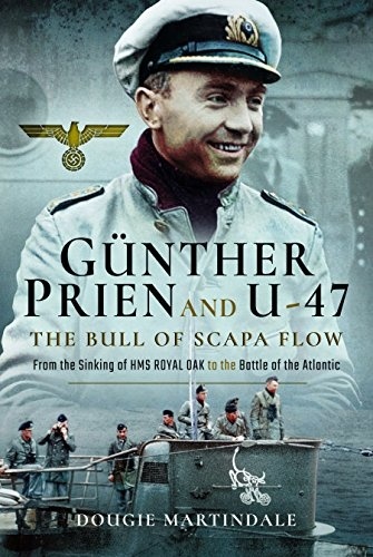 Günther Prien and U-47 "The Bull of Scapa Flow"