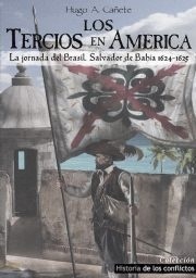 Los tercios en América "La jornada del Brasil. Salvador de Bahía 1624-1625"