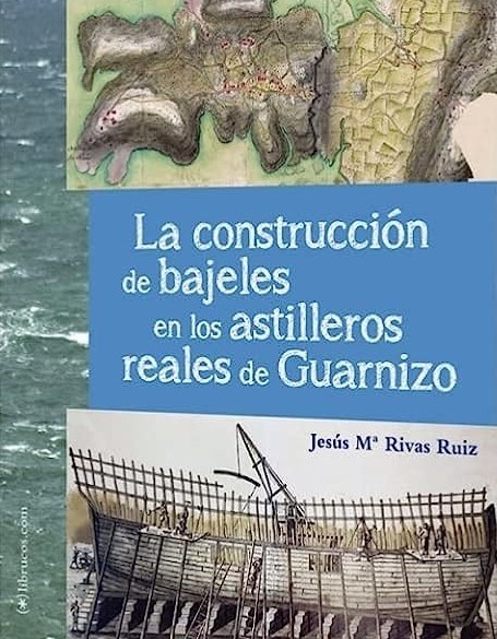 CONSTRUCCION DE BAJELES EN LOS ASTILLEROS REALES DE GUARNIZO, LA