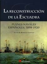 La reconstrucción de La Escuadra "planes navales españoles,1898-1920"