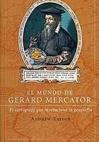 El mundo de Gerard Mercator : la cartografía que revolucionó la geografía