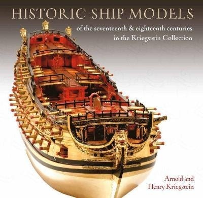 Historic Ship Models of the Seventeenth and Eighteenth Centuries : in the Kriegstein Collection