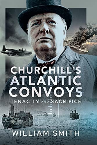 Churchill's Atlantic Convoys: Tenacity & Sacrifice