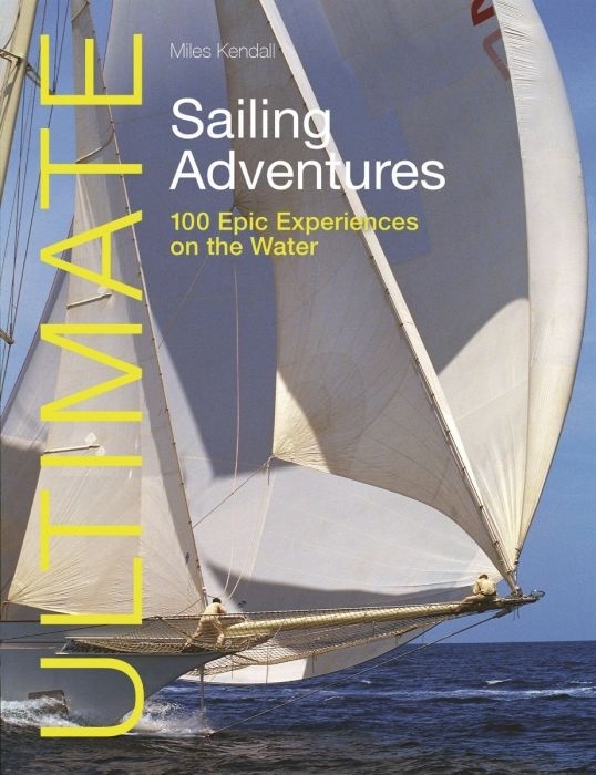 ULTIMATE SAILING ADVENTURES "100 Epic Experiences on the Water"