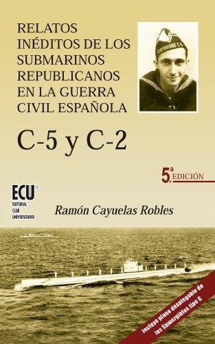 Relatos inéditos de los submarinos republicanos en la Guerra Civil Española "C-5 y C-2"