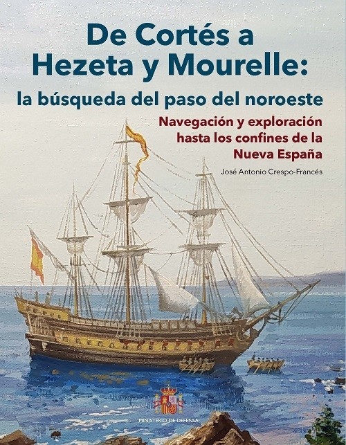 De Cortés a Hezeta y Mourelle: la búsqueda del paso del noroeste Navegación y exploración hasta los confines de