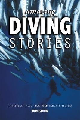 Amazing Diving Stories - Incredible Tales from Deep Beneath the Sea (3rd edition)