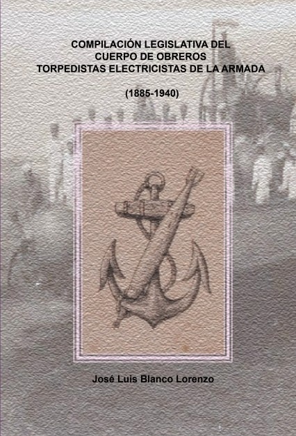 Compilación legislativa del cuerpo de obreros torpedistas-electricistas de la Armada (1885-1940)