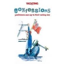 Confessions "Yachtsmen Own Up to Their Sailing Sins"