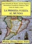 La Primera Vuelta al Mundo. Juan Sebastián de Elcano, Antonio Pigafetta, Maximiliano Transilvano, Franci