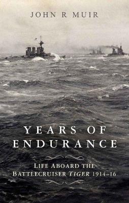 Years of Endurance: Life Aboard the Battlecruiser Tiger 1914 16