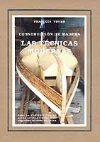 Construcción de madera. Las técnicas modernas para la construcción de botes de vela y remo o de pequeños