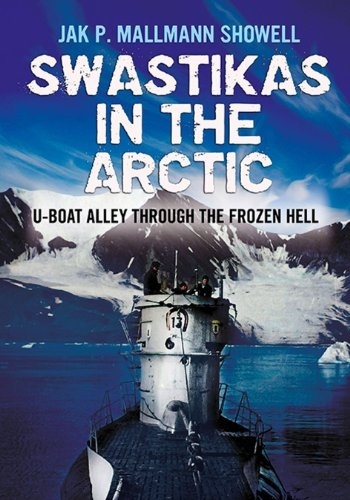 Swastikas in the Arctic "U-boat Alley Through the Frozen Hell"