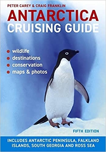 Antarctica Cruising Guide "Includes Antarctic Peninsula, Falkland Islands, South Georgia and Ross Sea"
