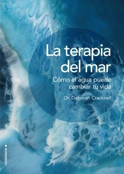 La terapia del mar. Cómo el agua puede cambiar tu vida