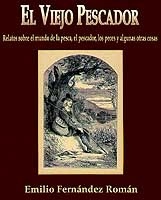 El viejo pescador. Relatos sobre el mundo de la pesca, el pescador, los peces y algunas otras cosas