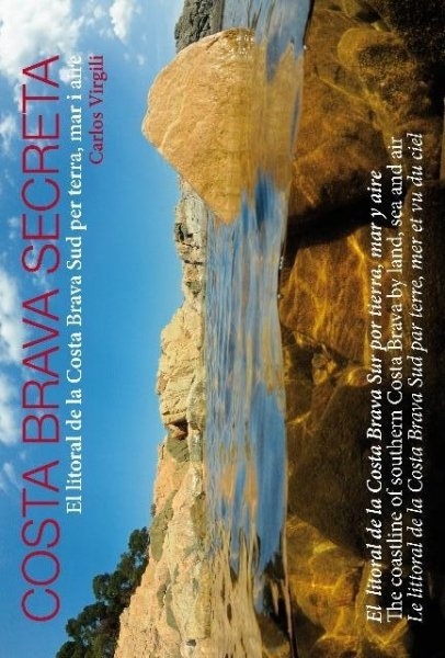 Costa Brava secreta "el litoral de la Costa Brava Sur y Centro, desde Blanes hasta Ca"