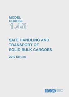Model course 1.45: Safe handling & transport of solid bulk cargoes, 2019 Edition