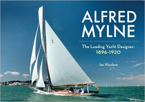 Alfred Mylne the leading yacht Vol.1 "1820-1920"