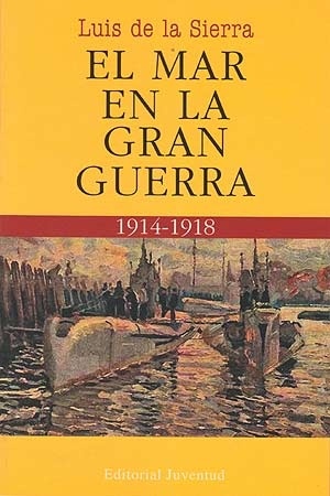 El mar en la Gran Guerra 1914-1918