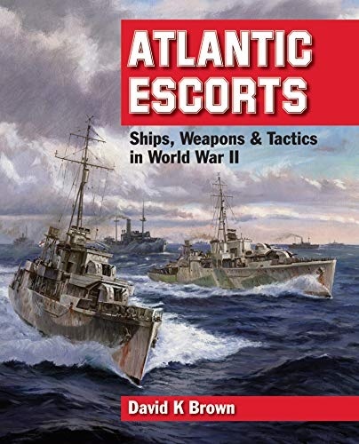 Atlantic Escorts: Ships, Weapons & Tactics in World War II