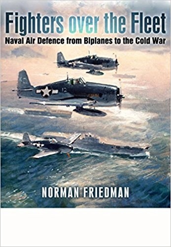 Fighters Over the Fleet: Naval Air Defence from Biplanes to the Cold War