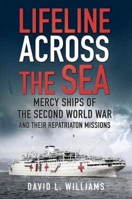 Lifeline Across the Sea "Mercy Ships of the Second World War and their Repatriation Missi"