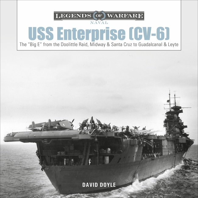 USS Enterprise (CV-6) "The 'Big E' from the Doolittle Raid, Midway, and Santa Cruz to Guadalcanal and Leyte"