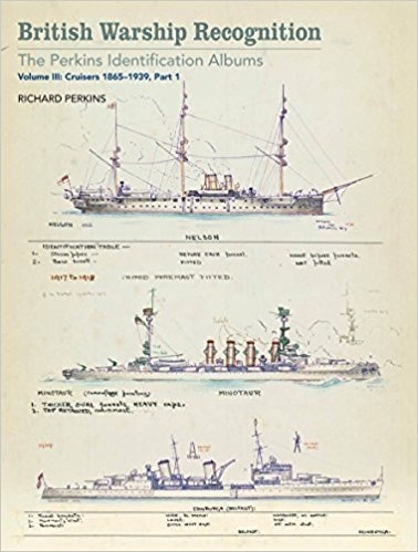 British Warship Recognition: the Perkins Identification Albums: Volume III "Cruisers 1865-1939, Part 1"