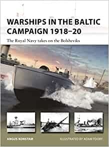 Warships in the Baltic Campaign 1918 20: The Royal Navy takes on the Bolsheviks