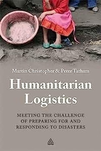 Humanitarian Logistics "Meeting the Challenge of Preparing for and Responding to Disaste"